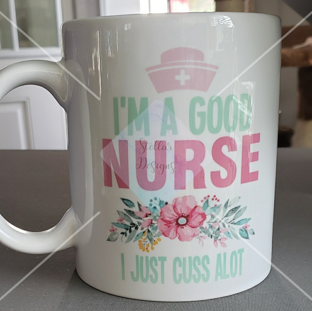 I'm a good nurse, I just cuss alot coffee mug